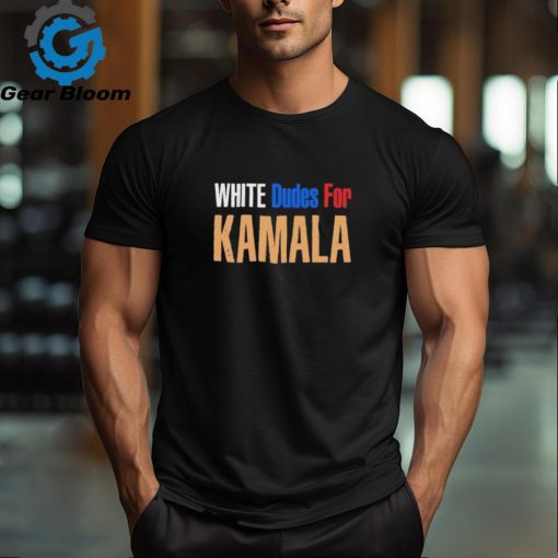 White Dudes For Kamala Harris T shirt