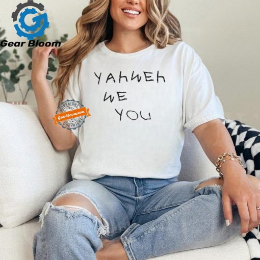 Yahweh We Love you shirt