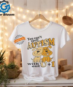 You Can’t Spell Autism Without U+I Dog Shirt