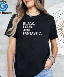 Official Black Loud And Fantastic Shirt