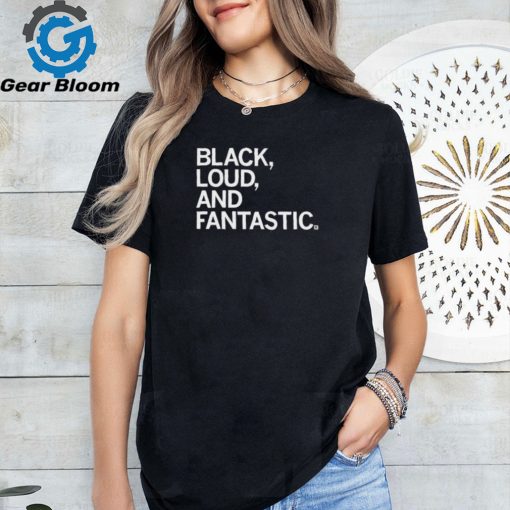 Official Black Loud And Fantastic Shirt