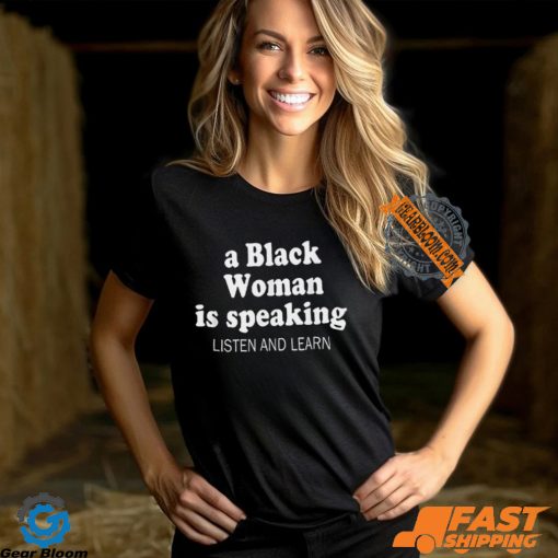 A Black Woman Is Speaking Listen And Learn Lady Shirt