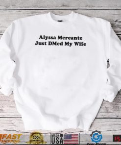 Alysaa Mercante Just Dmed My Wife Shirt