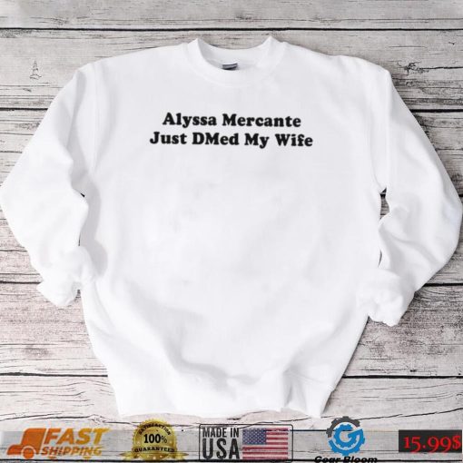 Alysaa Mercante Just Dmed My Wife Shirt