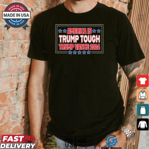 America Is Trump Tough Trump Vance 2024 Shirt