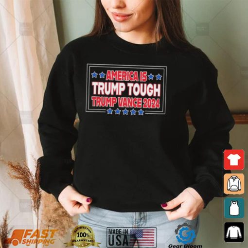 America Is Trump Tough Trump Vance 2024 Shirt