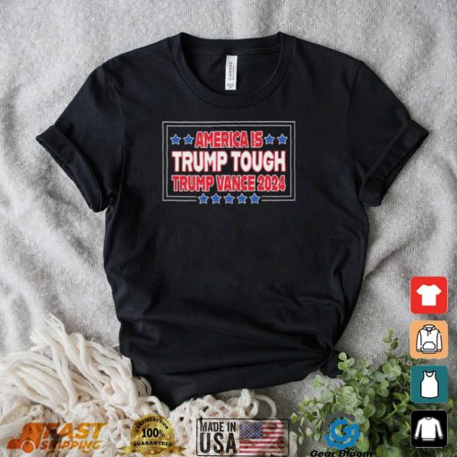 America Is Trump Tough Trump Vance 2024 Shirt