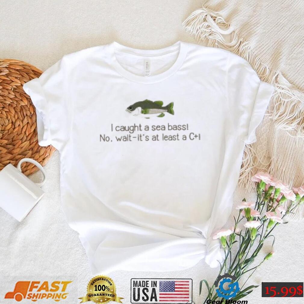 Animal Crossing I Caught A Sea Bass No Wait It’s At Least A C+ Shirt Animal Crossing I Caught A Sea Bass No Wait It’s At Least A C+ Shirt