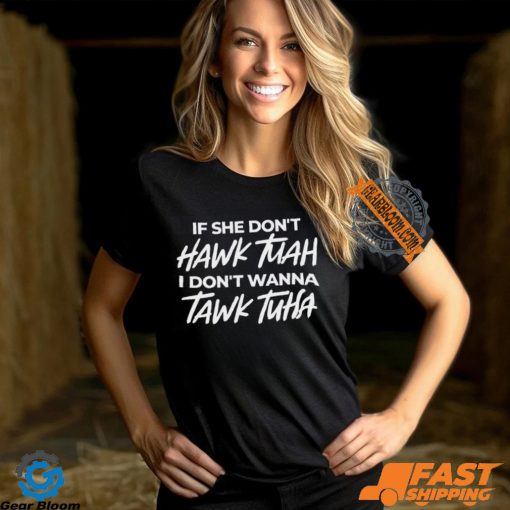 Anthony Edward If She Doesnt Hawk Tuah I Dont Wanna Tawk Tuha Shirt