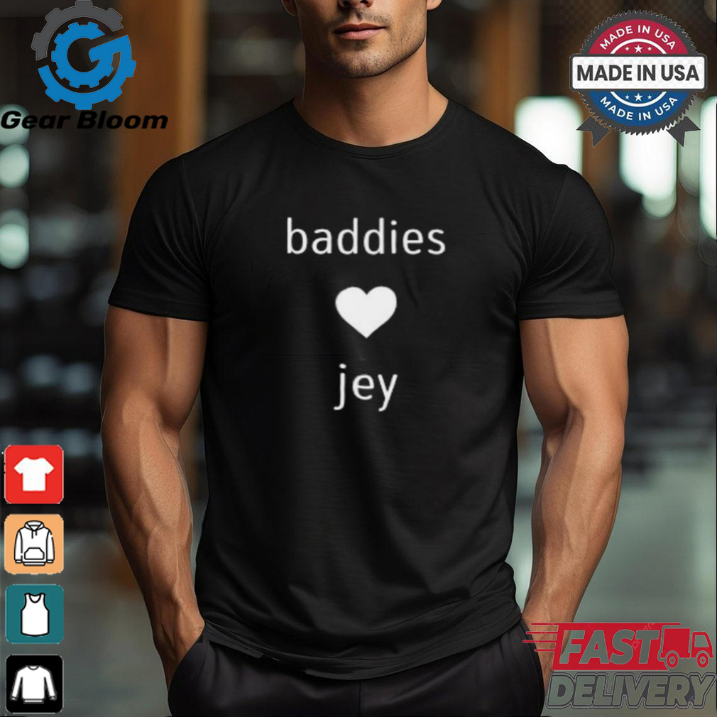 Baddies Love Jey Shirt Baddies Love Jey Shirt