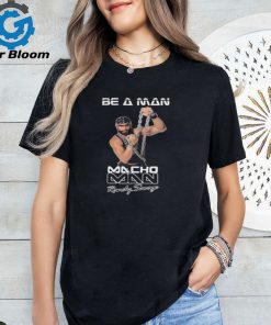 Be A Man Macho Man Randy Savage Ooooh Yeah Shirt