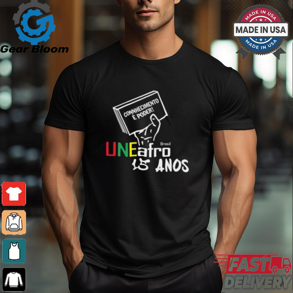 Connhecimento É Poder Uneafro 15 Anos Shirt Connhecimento É Poder Uneafro 15 Anos Shirt