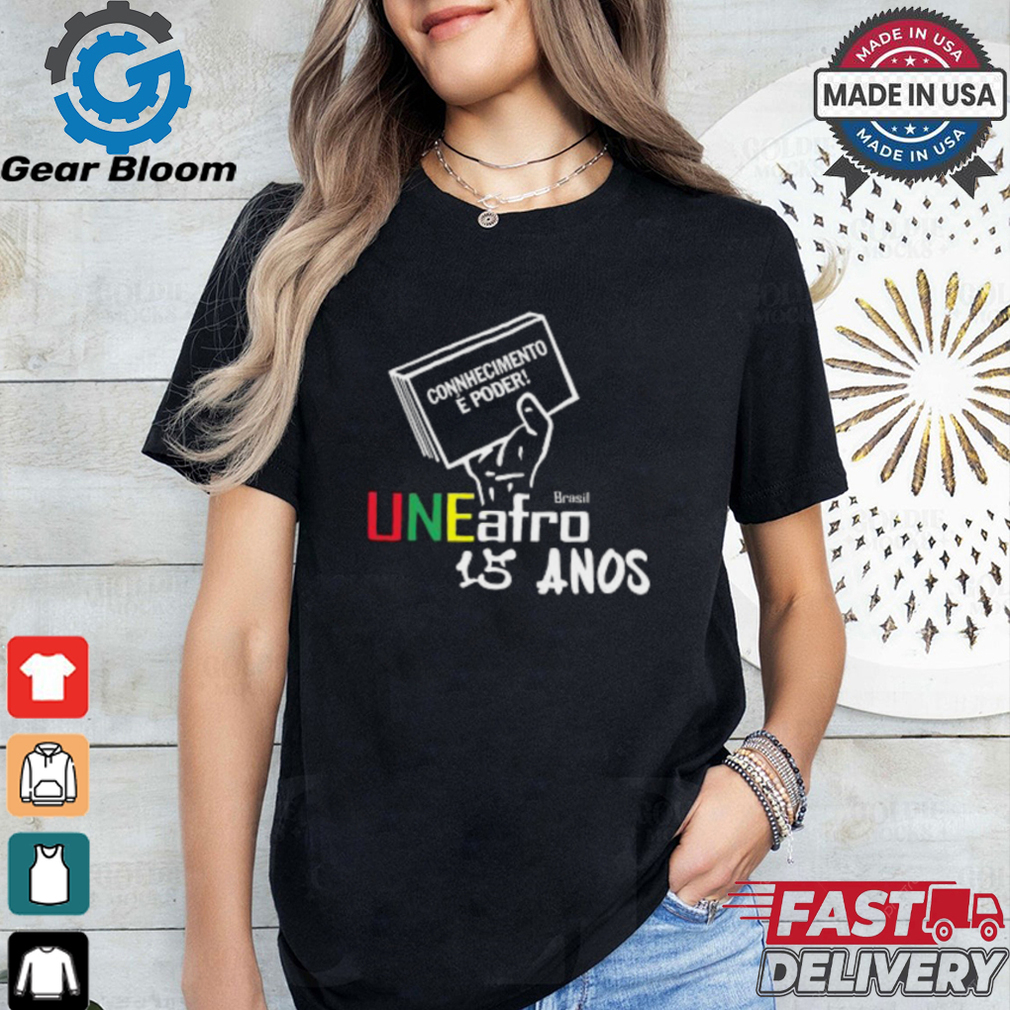 Connhecimento É Poder Uneafro 15 Anos Shirt Connhecimento É Poder Uneafro 15 Anos Shirt