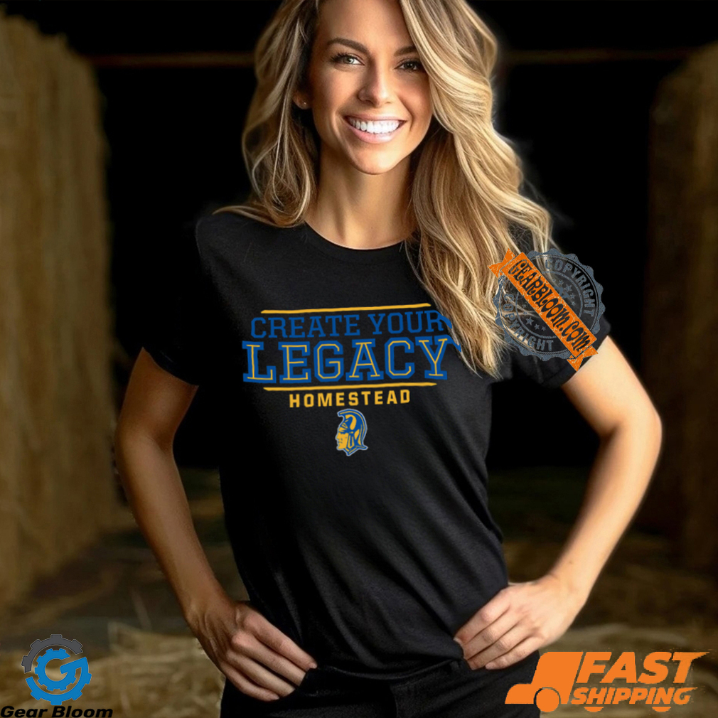 Create Your Legacy Homestead Shirt Create Your Legacy Homestead Shirt