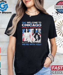 DNC Welcome To Chicago Kamala Harris 2024 We’re With You Shirt