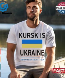 Design Kursk Is Ukraine Liberated In August 2024 Shirt