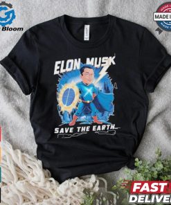 Elon Musk Save The Earth T shirt