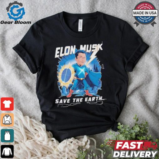 Elon Musk Save The Earth T shirt