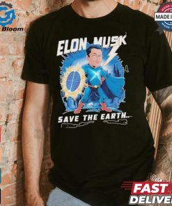 Elon Musk Save The Earth T shirt