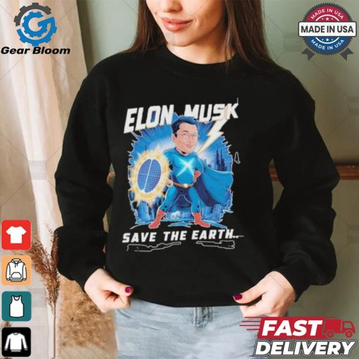 Elon Musk Save The Earth T shirt