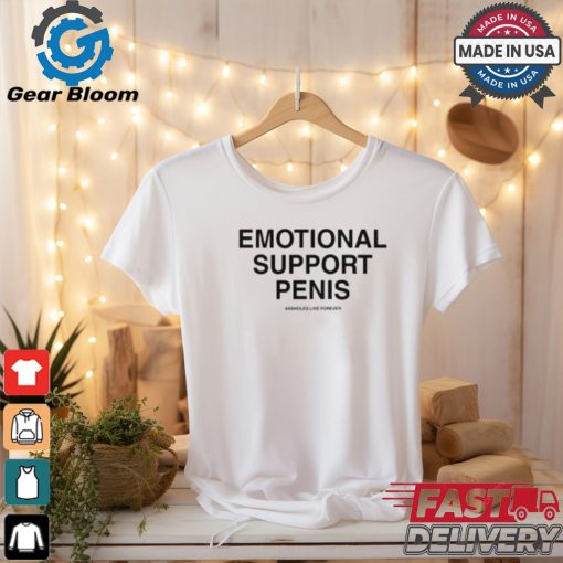 Emotional Support Penis Assholes Live Forever Shirt