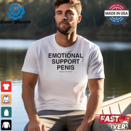 Emotional Support Penis Assholes Live Forever Shirt