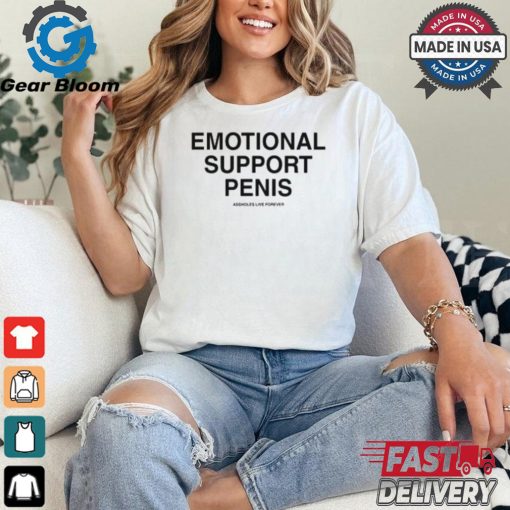 Emotional Support Penis Assholes Live Forever Shirt