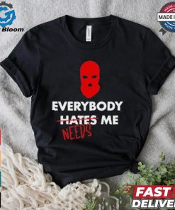 Everybody Hates Me Needs T shirt