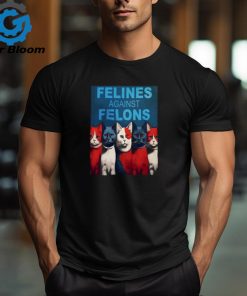 Felines Against Felons Shirt