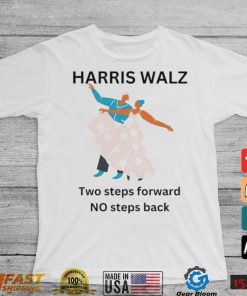 Harris Walz Two Steps Forward One Step Back 2024 Shirt