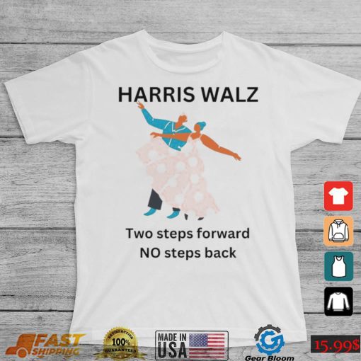 Harris Walz Two Steps Forward One Step Back 2024 Shirt