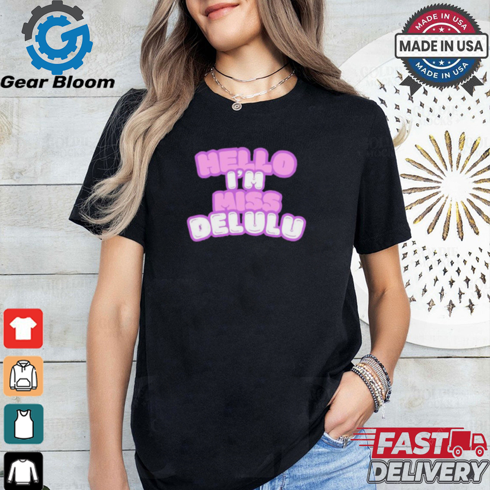 Hello I’m Miss Delulu Shirt Hello I’m Miss Delulu Shirt