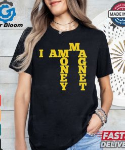 I Am A Money Magnet Shirt