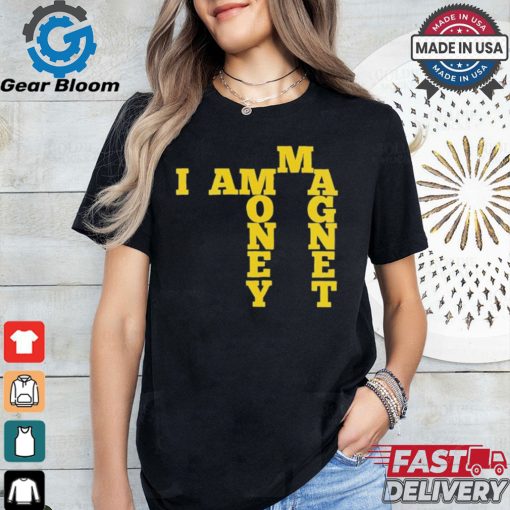 I Am A Money Magnet Shirt