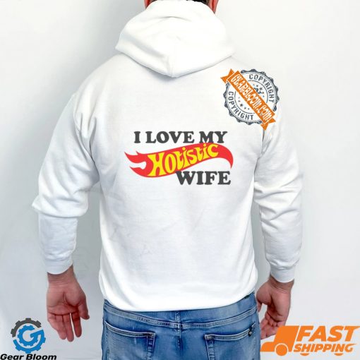 I Love My Hotistic Wife Shirt