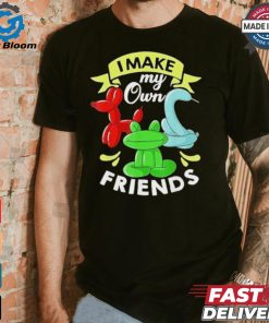 I Make My Own Friends T shirt