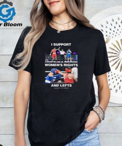 I Support Women’s Rights And Lefts Shirt