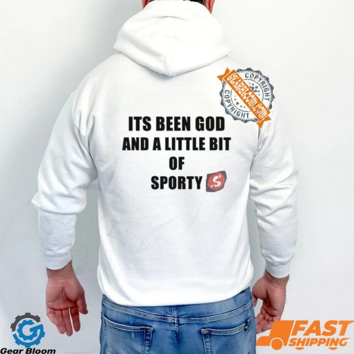 Its Been God And A Little Bit Of Sporty Shirt