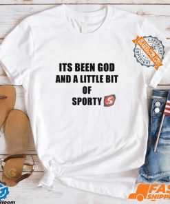 Its Been God And A Little Bit Of Sporty Shirt