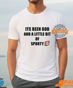 Its Been God And A Little Bit Of Sporty Shirt