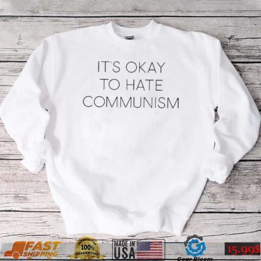It’s Okay To Hate Communism Shirt