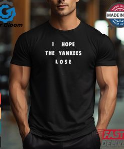 Jane Wearing I Hope The Yankees Lose Shirt