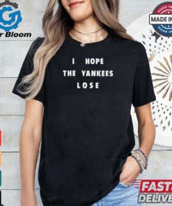 Jane Wearing I Hope The Yankees Lose Shirt