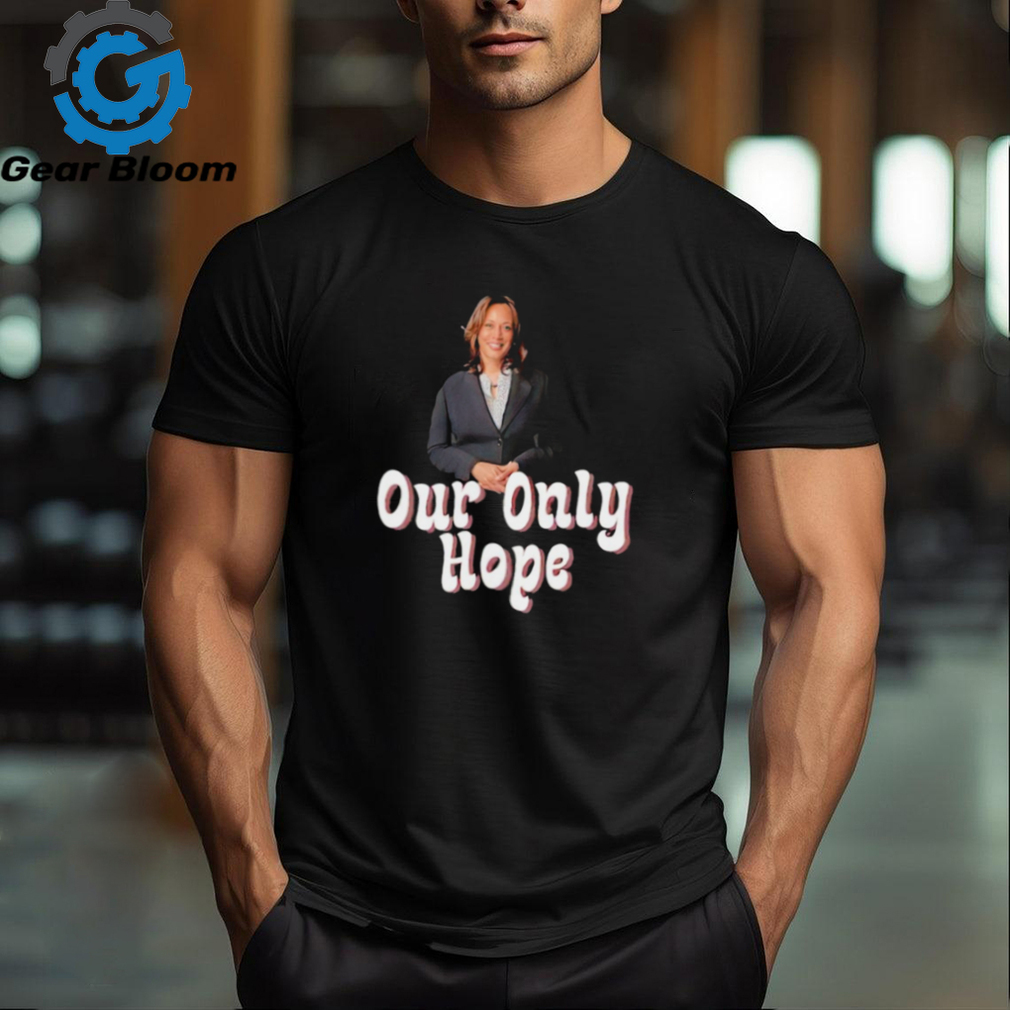 Kamala Harris for President our only hope shirt Kamala Harris for President our only hope shirt