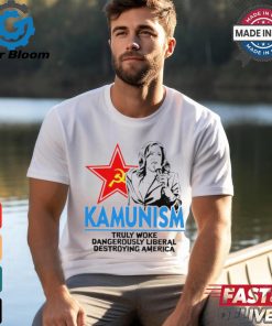 Kammunism truly woke dangerously liberal destroying America shirt