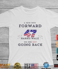 Official A New Way Forward We’re Not Going Back 47 Kamala Harris Walz 2024 T Shirt