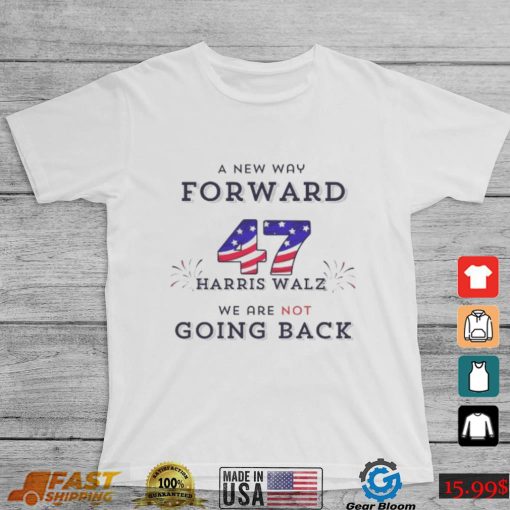 Official A New Way Forward We’re Not Going Back 47 Kamala Harris Walz 2024 T Shirt