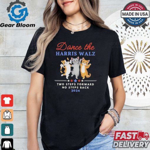 Official Childless Cat Ladies Dance the Harris Walz Two Steps Forward No Steps Back 2024 Shirt