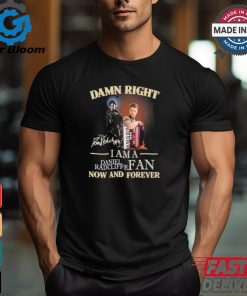 Official Damn Right I Am A Daniel Radcliffe Fan Now And Forever T Shirt