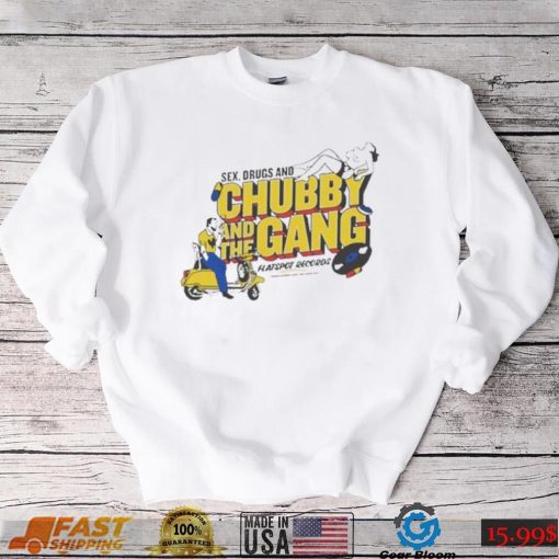 Official New chubby and the gang sex drugs and chubby T shirt